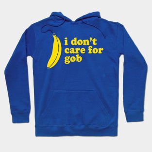 I Don't Care For Gob Bluth Banana Hoodie